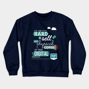 It is hard to sell any physical copies in this digital age Crewneck Sweatshirt